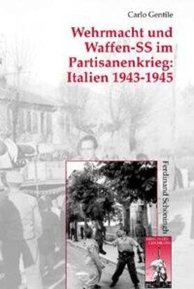 Gentile |  Wehrmacht und Waffen-SS im Partisanenkrieg: Italien 1943-1945 | Buch |  Sack Fachmedien