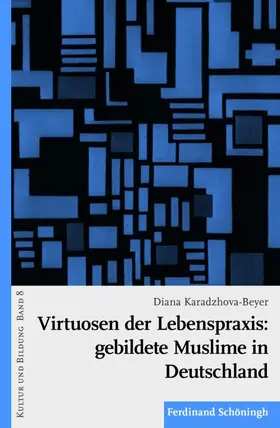 Karadzhova-Beyer |  Virtuosen der Lebenspraxis: gebildete Muslime in Deutschland | Buch |  Sack Fachmedien
