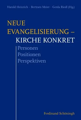 Riedl / Heinrich / Meier |  Neue Evangelisierung – Kirche konkret | Buch |  Sack Fachmedien