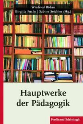 Böhm / Seichter / Fuchs |  Hauptwerke der Pädagogik | Buch |  Sack Fachmedien