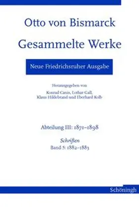 Lappenküper / Kolb / Hildebrand |  Otto von Bismarck - Gesammelte Werke. Neue Friedrichsruher Ausgabe | Buch |  Sack Fachmedien
