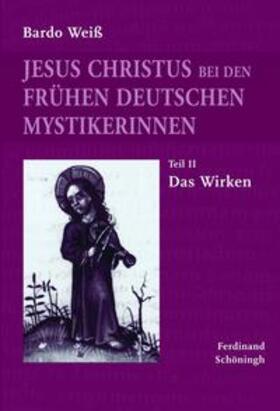 Weiß | Jesus Christus bei den frühen deutschen Mystikerinnen. Teil 2 | Buch | 978-3-506-76973-2 | sack.de