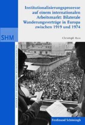 Rass |  Institutionalisierunsprozesse auf einem internationalen Arbeitsmarkt: Bilaterale Wanderungsverträge in Europa zwischen 1919 und 1974 | Buch |  Sack Fachmedien