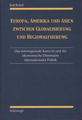 Roloff |  Europa, Amerika und Asien zwischen Globalisierung und Regionalisierung | Buch |  Sack Fachmedien