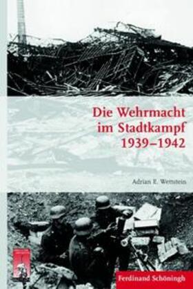 Wettstein | Die Wehrmacht im Stadtkampf 1939 - 1942 | Buch | 978-3-506-77285-5 | sack.de
