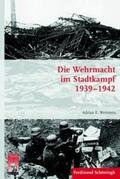 Wettstein |  Die Wehrmacht im Stadtkampf 1939 - 1942 | Buch |  Sack Fachmedien