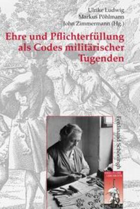 Ludwig / Zimmermann / Pöhlmann |  Ehre und Pflichterfüllung als Codes militärischer Tugenden | Buch |  Sack Fachmedien