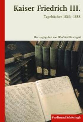 Baumgart |  Kaiser Friedrich III.Tagebücher 1866-1888 | Buch |  Sack Fachmedien