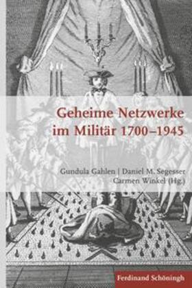 Gahlen / Segesser / Winkel | Geheime Netzwerke im Militär 1700 - 1945 | Buch | 978-3-506-77781-2 | sack.de