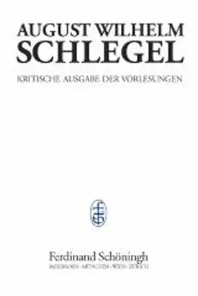 Behler / Schlegel |  August Wilhelm Schlegel - Vorlesungen von 1798-1827 | Buch |  Sack Fachmedien