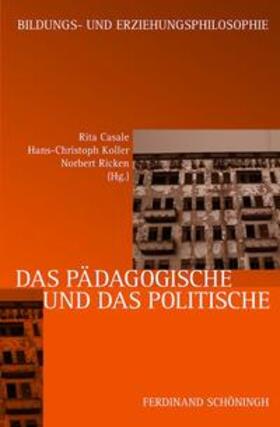 Casale / Koller / Ricken |  Das Pädagogische und das Politische | Buch |  Sack Fachmedien