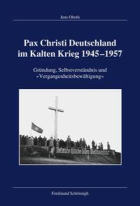Oboth |  Oboth, J: Pax Christi Deutschland im Kalten Krieg 1945-1957 | Buch |  Sack Fachmedien