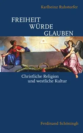 Ruhstorfer |  Freiheit – Würde – Glauben | Buch |  Sack Fachmedien