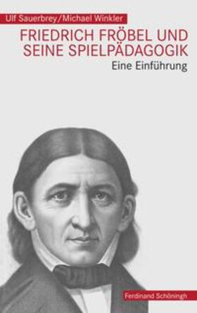 Sauerbrey / Winkler | Friedrich Fröbel und seine Spielpädagogik | Buch | 978-3-506-78441-4 | sack.de