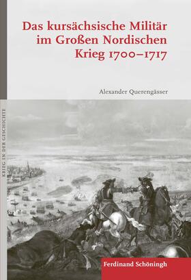 Querengässer | Querengässer, A: kursächsische Militär im Großen Nordischen | Buch | 978-3-506-78871-9 | sack.de