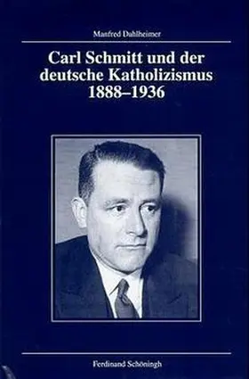 Dahlheimer |  Carl Schmitt und der deutsche Katholizismus 1888-1936 | Buch |  Sack Fachmedien