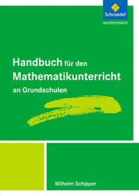 Schipper |  Handbuch für den Mathematikunterricht an Grundschulen | Buch |  Sack Fachmedien