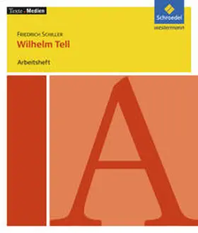 Schiller / Hogrebe / Kunz |  Wilhelm Tell: Arbeitsheft | Buch |  Sack Fachmedien