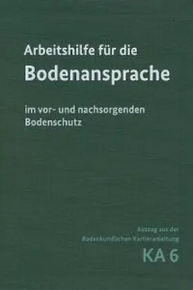 Bauriegel / Benning / Eberhardt |  Arbeitshilfe für die Bodenansprache im vor- und nachsorgenden Bodenschutz - Auszug aus der Bodenkundlichen Kartieranleitung KA6 | Buch |  Sack Fachmedien