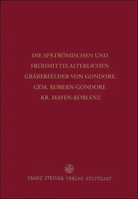 Schulze-Dörrlamm |  Die spätrömischen und frühmittelalterlichen Gräberfelder von Gondorf, Gem. Kobern-Gondorf, Kr. Mayen-Koblenz | Buch |  Sack Fachmedien
