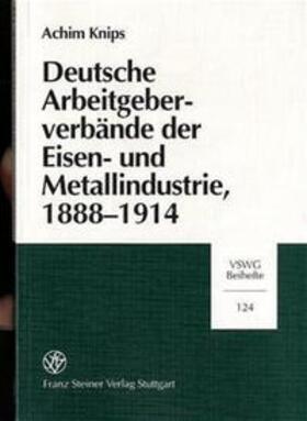 Knips |  Deutsche Arbeitgeberverbände der Eisen- und Metallindustrie, 1888-1914 | Buch |  Sack Fachmedien