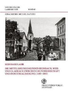 Lahr | Die Mittelrheingemeinden Heimbach, Weis und Gladbach zwischen Grundherrschaft und Industrialisierung (1680-1880) | Buch | 978-3-515-06842-0 | sack.de