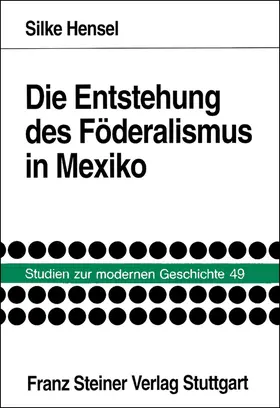 Hensel |  Die Entstehung des Föderalismus in Mexiko | Buch |  Sack Fachmedien