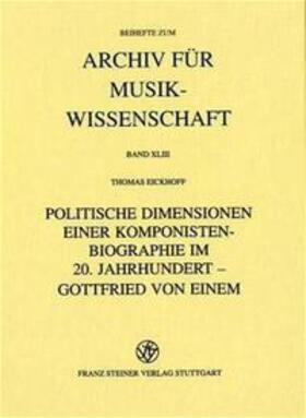 Eickhoff |  Politische Dimensionen einer Komponistenbiographie im 20. Jahrhundert - Gottfried von Einem | Buch |  Sack Fachmedien