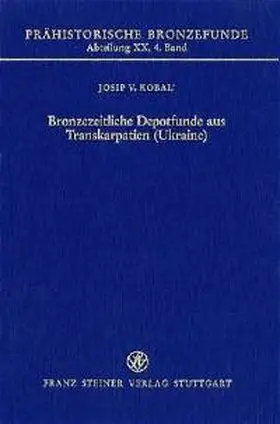 Kobal |  Bronzezeitliche Depotfunde aus Transkarpatien (Ukraine) | Buch |  Sack Fachmedien