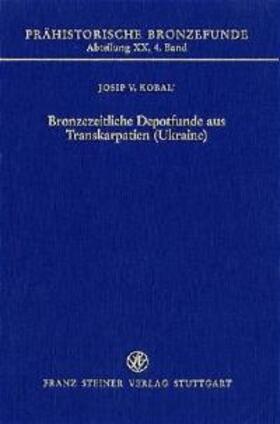 Kobal | Bronzezeitliche Depotfunde aus Transkarpatien (Ukraine) | Buch | 978-3-515-07182-6 | sack.de
