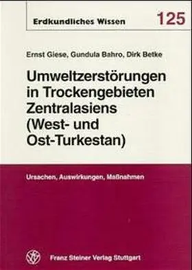 Giese / Bahro / Betke |  Umweltzerstörungen in Trockengebieten Zentralasiens (West- und Ost-Turkestans) | Buch |  Sack Fachmedien