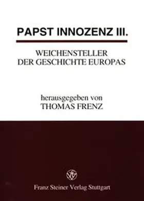 Frenz |  Papst Innozenz III., Weichensteller der Geschichte Europas | Buch |  Sack Fachmedien