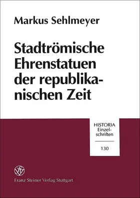 Sehlmeyer |  Stadtrömische Ehrenstatuen der republikanischen Zeit | Buch |  Sack Fachmedien