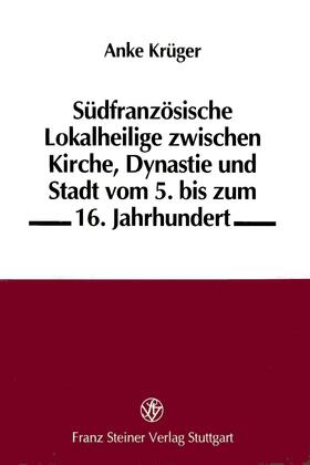 Krüger | Südfranzösische Lokalheilige zwischen Kirche, Dynastie und Stadt | Buch | 978-3-515-07789-7 | sack.de