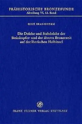 Brandherm |  Die Dolche und Stabdolche der Steinkupfer- und der älteren Bronzezeit auf der Iberischen Halbinsel | Buch |  Sack Fachmedien
