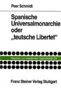 Schmidt |  Spanische Universalmonarchie oder "teutsche Libertet" | Buch |  Sack Fachmedien