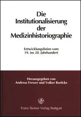 Frewer / Roelcke |  Die Institutionalisierung der Medizinhistoriographie | Buch |  Sack Fachmedien