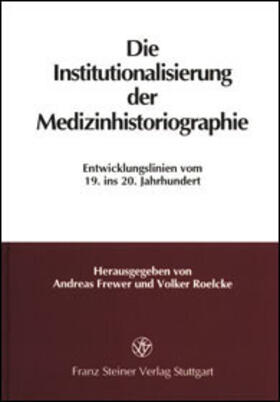 Frewer / Roelcke |  Die Institutionalisierung der Medizinhistoriographie | Buch |  Sack Fachmedien