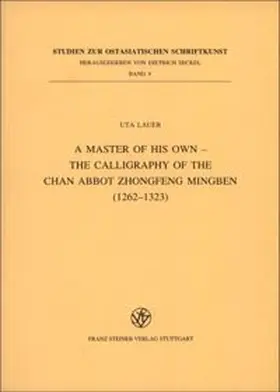Lauer |  A Master of his own – The Calligraphy of the Chan Abbot Zhongfeng Mingben (1262-1323) | Buch |  Sack Fachmedien