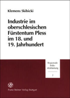 Skibicki | Industrie im oberschlesischen Fürstentum Pless im 18. und 19. Jahrhundert | Buch | 978-3-515-08036-1 | sack.de