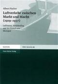 Fischer |  Luftverkehr zwischen Markt und Macht (1919–1937) | Buch |  Sack Fachmedien