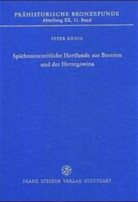König |  Spätbronzezeitliche Hortfunde aus Bosnien und der Herzegowina | Buch |  Sack Fachmedien