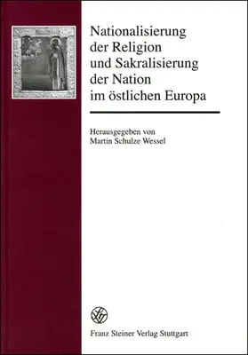 Schulze Wessel |  Nationalisierung der Religion und Sakralisierung der Nation im östlichen Europa | Buch |  Sack Fachmedien