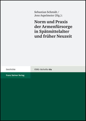 Schmidt / Aspelmeier |  Norm und Praxis der Armenfürsorge in Spätmittelalter und früher Neuzeit | Buch |  Sack Fachmedien