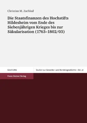 Zachlod |  Die Staatsfinanzen des Hochstifts Hildesheim vom Ende des Siebenjährigen Krieges bis zur Säkularisation (1763–1802/03) | Buch |  Sack Fachmedien
