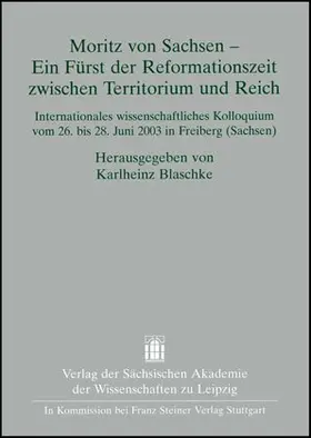 Blaschke |  Moritz von Sachsen – Ein Fürst der Reformationszeit zwischen Territorium und Reich | Buch |  Sack Fachmedien