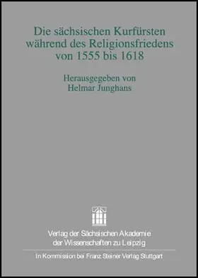 Junghans |  Die sächsischen Kurfürsten während des Religionsfriedens von 1555 bis 1618 | Buch |  Sack Fachmedien