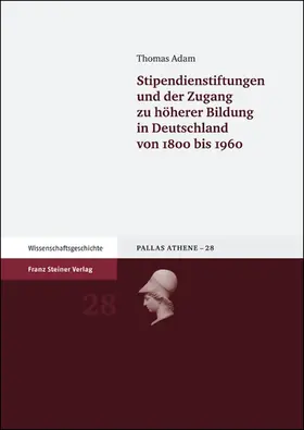 Adam |  Stipendienstiftungen und der Zugang zu höherer Bildung in Deutschland von 1800 bis 1960 | Buch |  Sack Fachmedien