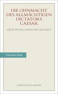 Meier |  Die Ohnmacht des allmächtigen Dictators Caesar | Buch |  Sack Fachmedien