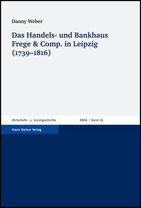 Weber |  Das Handels- und Bankhaus Frege & Comp. in Leipzig (1739-1816) | Buch |  Sack Fachmedien